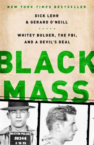 Black Mass: Whitey Bulger, the FBI, and a Devil's Deal de Dick Lehr