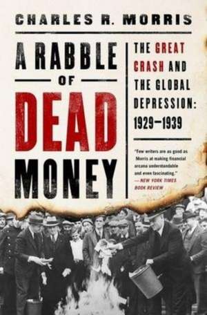 A Rabble of Dead Money: The Great Crash and the Global Depression: 19291939 de Charles R. Morris