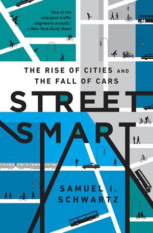 Street Smart: The Rise of Cities and the Fall of Cars de Samuel I. Schwartz