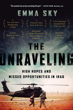 The Unraveling: High Hopes and Missed Opportunities in Iraq de Emma Sky