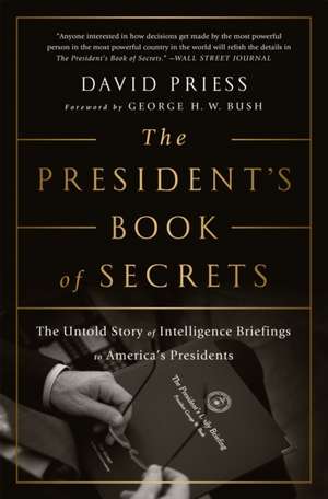 The President's Book of Secrets: The Untold Story of Intelligence Briefings to America's Presidents de David Priess