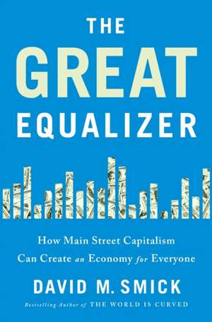 The Great Equalizer: How Main Street Capitalism Can Create an Economy for Everyone de David Smick