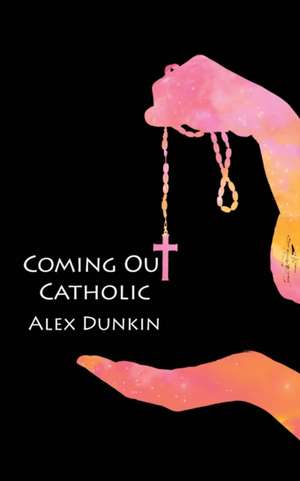 Coming Out Catholic de Alex Dunkin