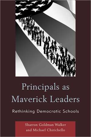 Principals as Maverick Leaders de Sharron Goldman Walker