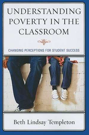 Understanding Poverty in the Classroom de Beth Lindsay Templeton