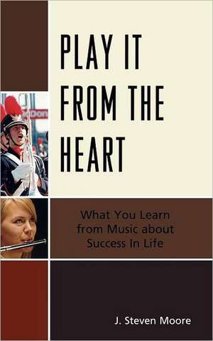 Play It from the Heart de J. Steven Moore