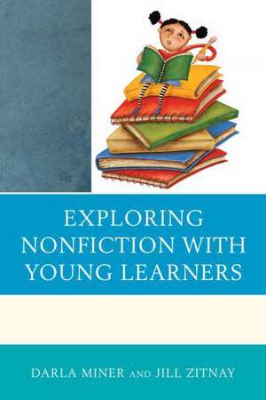 Exploring Nonfiction with Young Learners de Darla Miner