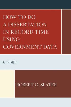 How to Do a Dissertation in Record Time Using Government Data: A Primer de Robert Slater