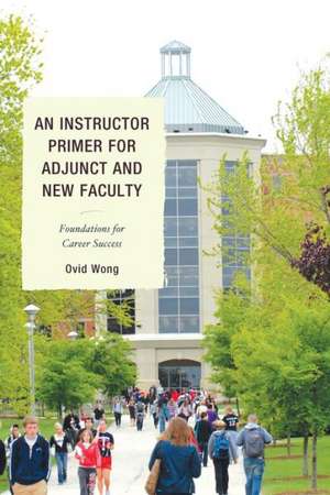 An Instructor Primer for Adjunct and New Faculty de Ovid K. Wong