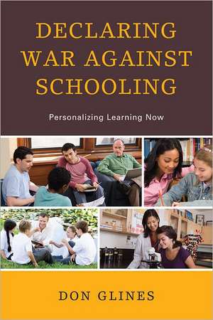 Declaring War Against Schooling de Don Glines