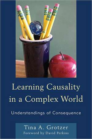 Learning Causality in a Complex World de Tina A. Grotzer