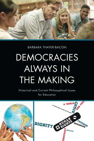 Democracies Always in the Making: Historical and Current Philosophical Issues for Education de Barbara J. Thayer-Bacon