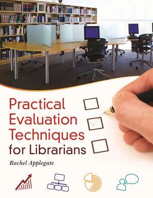 Practical Evaluation Techniques for Librarians de Rachel Applegate