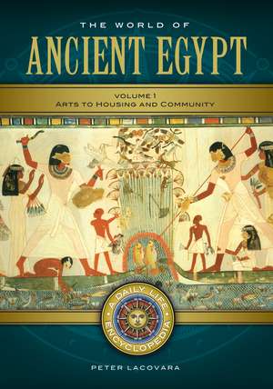 The World of Ancient Egypt: A Daily Life Encyclopedia [2 volumes] de Peter Lacovara