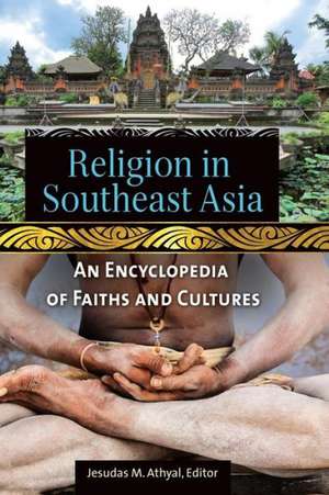 Religion in Southeast Asia: An Encyclopedia of Faiths and Cultures de Jesudas M. Athyal