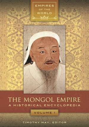 The Mongol Empire: A Historical Encyclopedia [2 volumes] de Timothy May