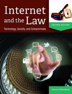 Internet and the Law: Technology, Society, and Compromises de Aaron Schwabach