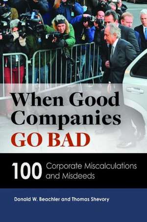 When Good Companies Go Bad: 100 Corporate Miscalculations and Misdeeds de Donald W. Beachler