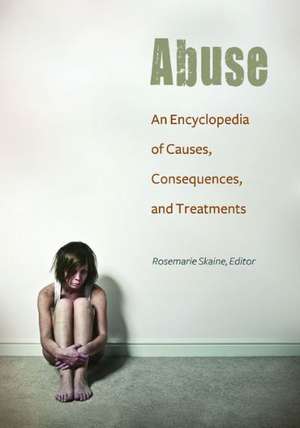 Abuse: An Encyclopedia of Causes, Consequences, and Treatments de Rosemarie Skaine