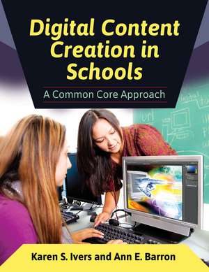 Digital Content Creation in Schools: A Common Core Approach de Karen S. Ivers