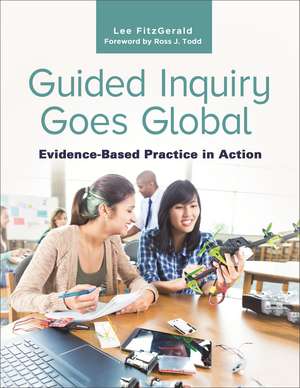 Guided Inquiry Goes Global: Evidence-Based Practice in Action de Lee FitzGerald