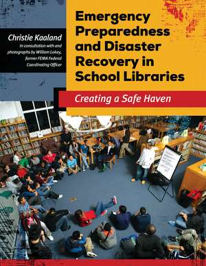 Emergency Preparedness and Disaster Recovery in School Libraries: Creating a Safe Haven de Christie Kaaland