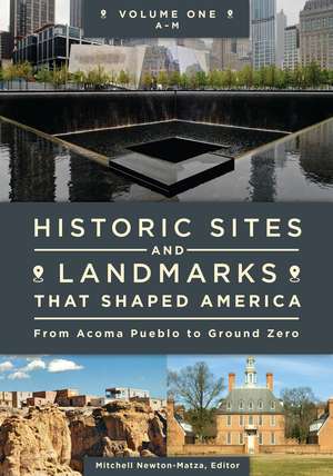 Historic Sites and Landmarks That Shaped America: From Acoma Pueblo to Ground Zero [2 volumes] de Mitchell Newton-Matza