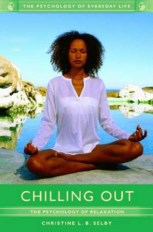 Chilling Out: The Psychology of Relaxation de Christine L. B. Selby