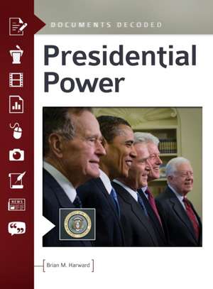 Presidential Power: Documents Decoded de Brian M. Harward