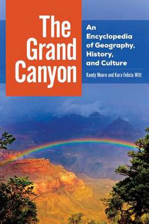 The Grand Canyon: An Encyclopedia of Geography, History, and Culture de Randy Moore