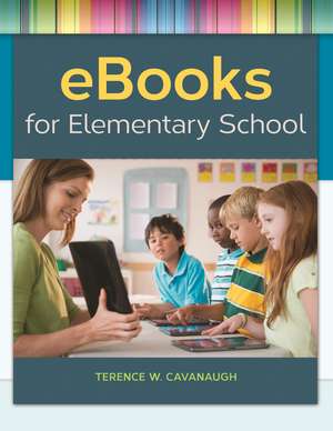 eBooks for Elementary School de Terence W. Cavanaugh