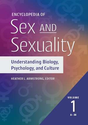 Encyclopedia of Sex and Sexuality: Understanding Biology, Psychology, and Culture [2 volumes] de Heather L. Armstrong