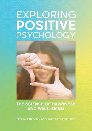 Exploring Positive Psychology: The Science of Happiness and Well-Being de Erik M. Gregory