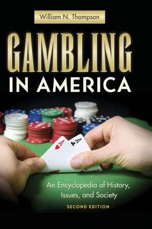 Gambling in America: An Encyclopedia of History, Issues, and Society de William N. Thompson