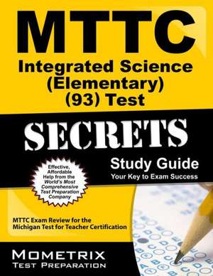 MTTC Integrated Science (Elementary) (93) Test Secrets Study Guide de Mometrix Michigan Teacher Certification Test Team