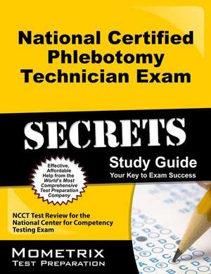 National Certified Phlebotomy Technician Exam Secrets, Study Guide: NCCT Test Review for the National Center for Competency Testing Exam de Mometrix Media