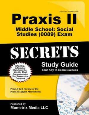 Praxis II Middle School: Social Studies (0089) Exam Secrets Study Guide de Praxis II Exam Secrets Test Prep