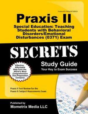 Praxis II Special Education: Teaching Students with Behavioral Disorders/Emotional Disturbances (0371) Exam Secrets Study Guide de Praxis II Exam Secrets Test Prep