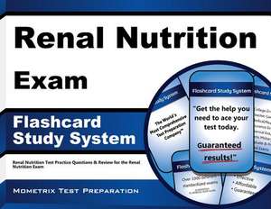 Renal Nutrition Exam Flashcard Study System: Renal Nutrition Test Practice Questions and Review for the Renal Nutrition Exam de Renal Nutrition Exam Secrets Test Prep T