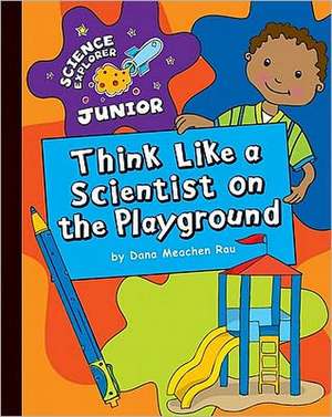 Think Like a Scientist on the Playground de Dana Meachen Rau