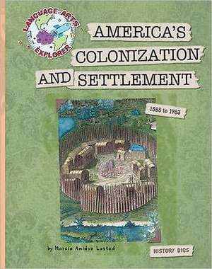 America's Colonization and Settlement: 1585 to 1763 de Marcia Amidon Lusted