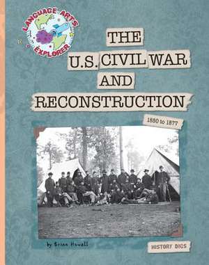 The U.S. Civil War and Reconstruction: 1850 to 1877 de Brian Howell