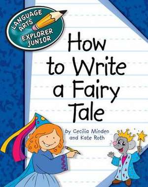 How to Write a Fairy Tale de Cecilia Minden