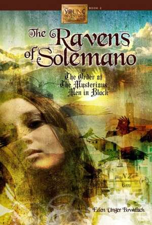 Ravens of Solemano or The Order of the Mysterious Men in Black de Eden Unger Bowditch