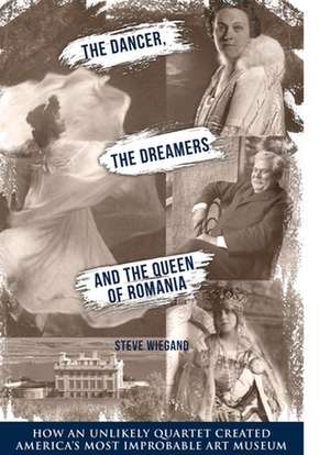 The Dancer, the Dreamers, and the Queen of Romania de Steve Wiegand