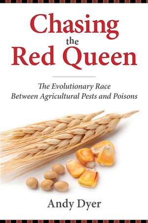 Chasing the Red Queen: The Evolutionary Race Between Agricultural Pests and Poisons de Dr. Andy Dyer