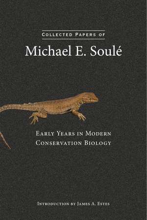 Collected Papers of Michael E. Soulé: Early Years in Modern Conservation Biology de Michael E. Soulé