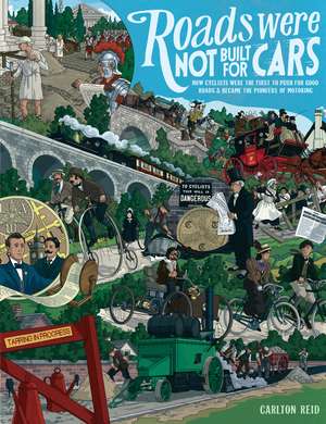 Roads Were Not Built for Cars: How cyclists were the first to push for good roads & became the pioneers of motoring de Mr. Carlton Reid