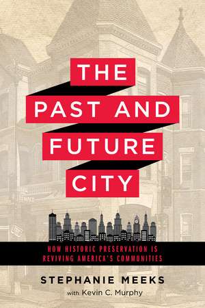 The Past and Future City: How Historic Preservation is Reviving America's Communities de Ms. Stephanie Meeks