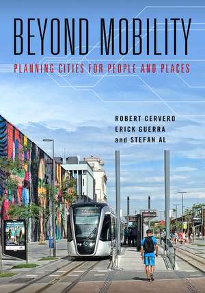 Beyond Mobility: Planning Cities for People and Places de Robert Cervero